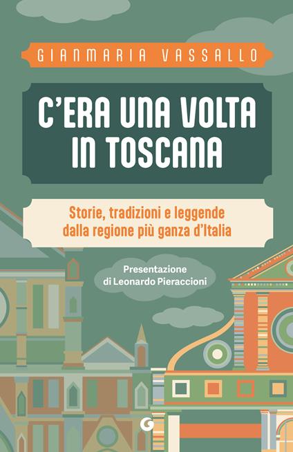 C'era una volta in Toscana. Storie, tradizioni e leggende dalla regione più ganza d'Italia - Gianmaria Vassallo - copertina