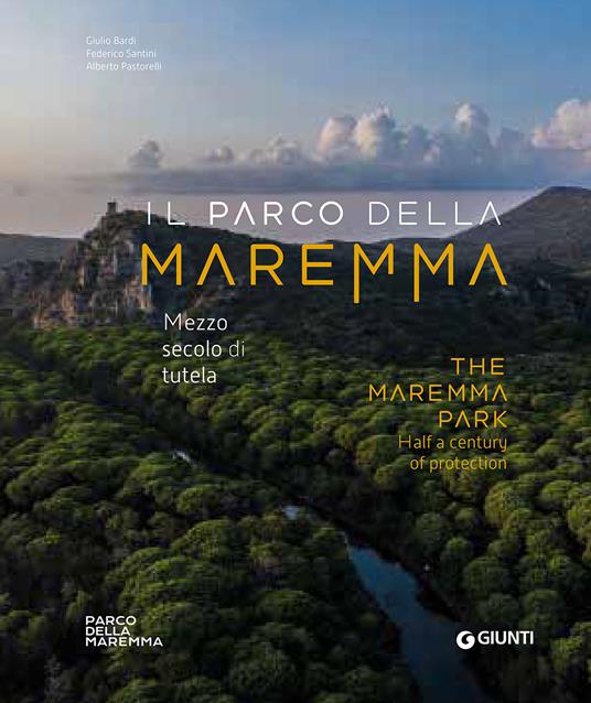 Il Parco della Maremma. Mezzo secolo di tutela-The Maremma Park. Half a century of protection - Alberto Pastorelli - copertina