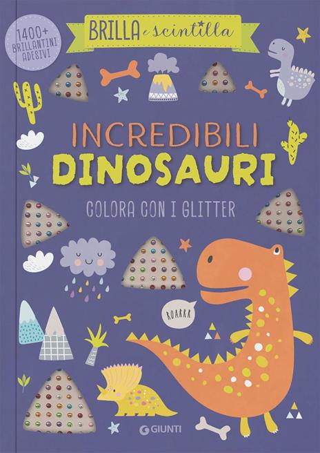 Incredibili dinosauri. Colora con i glitter. Brilla e scintilla. Ediz. illustrata - copertina
