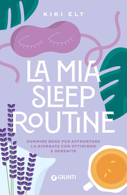 La mia sleep routine. Dormire bene per affrontare la giornata con ottimismo e serenità - Ely Kiki,Susanna Molinari - ebook