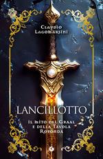 Lancillotto. Il mito del Graal e della Tavola Rotonda