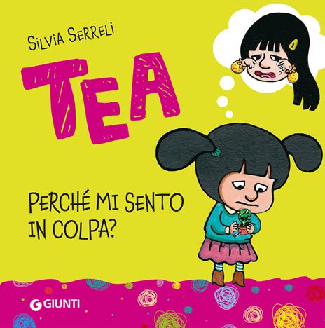 Tea. Perché mi sento in colpa? Ediz. a colori - Silvia Serreli - copertina