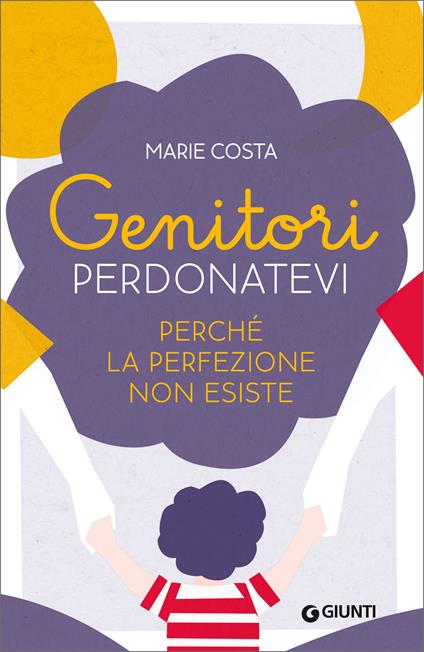 Genitori, perdonatevi. Perché la perfezione non esiste - Marie Costa,Sara Arena - ebook