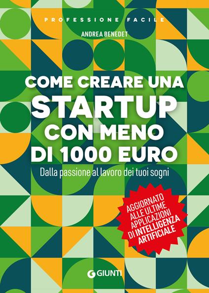 Come creare una startup con meno di 1000 euro. Dalla passione al lavoro dei tuoi sogni. Nuova ediz. - Andrea Benedet - copertina