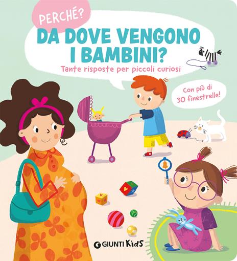 Da dove vengono i bambini. Perché? Tante risposte per piccoli curiosi. Ediz. a colori - copertina