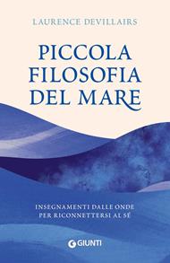 Piccola filosofia del mare. Insegnamenti dalle onde per riconnettersi al sé