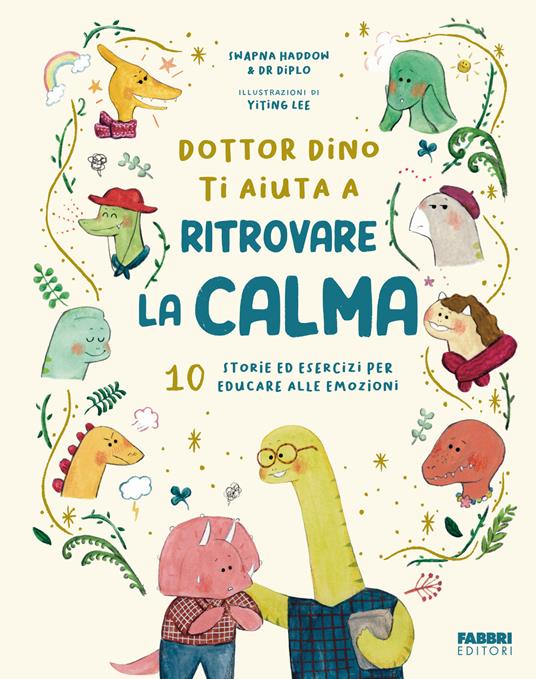 Dottor Dino ti aiuta a ritrovare la calma. 10 storie ed esercizi per educare alle emozioni. Ediz. illustrata - Swapna Haddow,Dr. Diplo - copertina