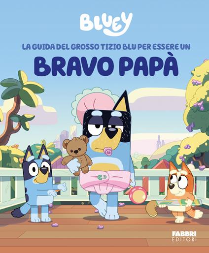 La guida del grosso tizio blu per essere un bravo papà. Bluey. Ediz. a colori - copertina