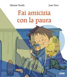 Fai amicizia con la paura. Ediz. a colori