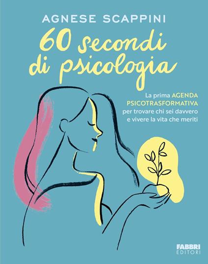 60 secondi di psicologia. La prima agenda psicotrasformativa per trovare chi sei davvero e vivere la vita che meriti - Agnese Scappini - copertina