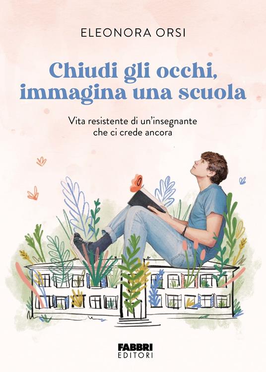Chiudi gli occhi, immagina una scuola. Vita resistente di un'insegnante che ci crede ancora - Eleonora Orsi - copertina
