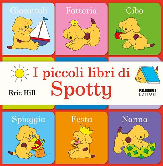 I piccoli libri di Spotty. Ediz. a colori - Eric Hill - copertina