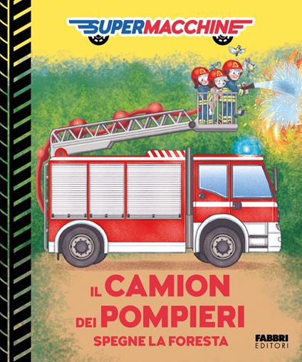 Il camion dei pompieri spegne la foresta. Supermacchine. Ediz. a colori - copertina