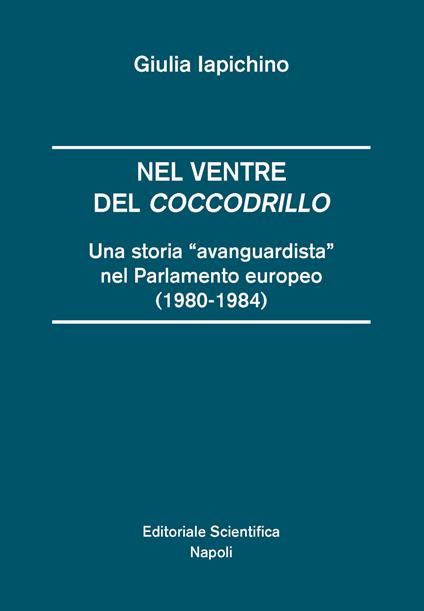 Nel ventre del coccodrillo. Una storia «avanguardista» nel parlamento europeo (1980-1984) - Giulia Iapichino - copertina