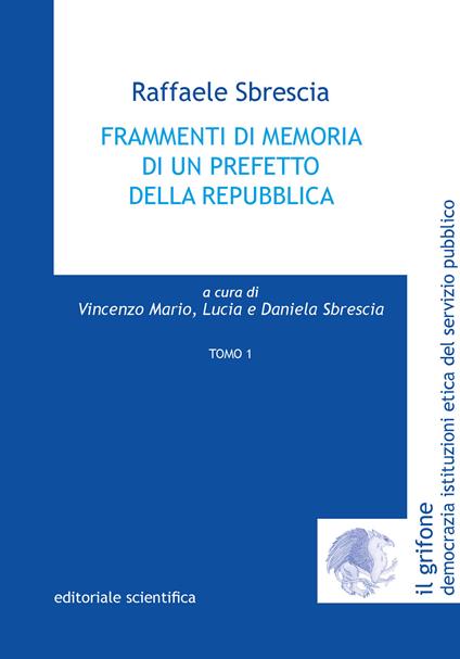 Frammenti di memoria di un prefetto della repubblica. Vol. 1 - Raffaele Sbrescia - copertina