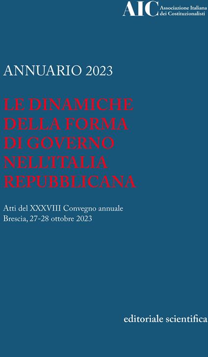 Annuario 2023. Le dinamiche della forma di governo nell'Italia Repubblicana. Atti del XXXVIII convegno annuale (Brescia, 27-28 ottobre 2023) - copertina