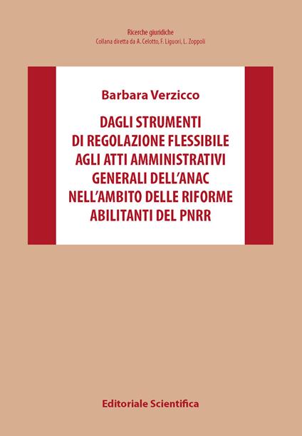 Dagli strumenti di regolazione flessibile agli atti amministrativi generali dell'Anac nell'ambito delle riforme abilitanti del PNRR - Barbara Verzicco - copertina