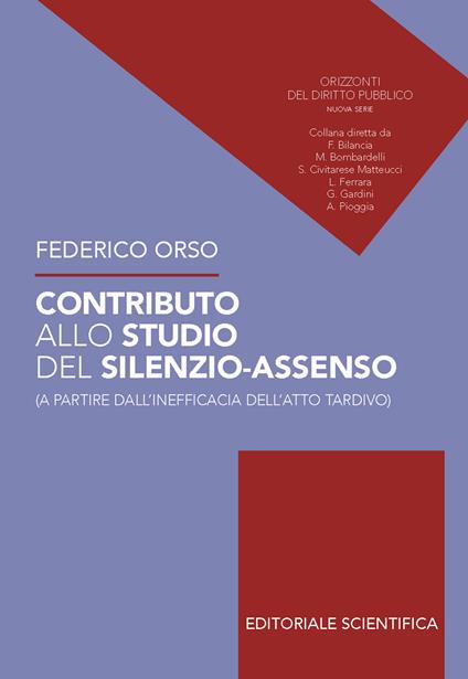 Contributo allo studio del silenzio-assenso (a partire dall'inefficacia dell'atto tardivo) - Federico Orso - copertina