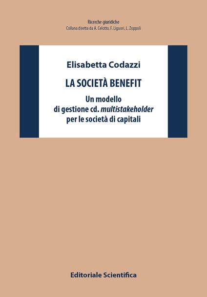 La società benefit. Un modello di gestione cd. multistakeholder per le società di capitali - Elisabetta Codazzi - copertina