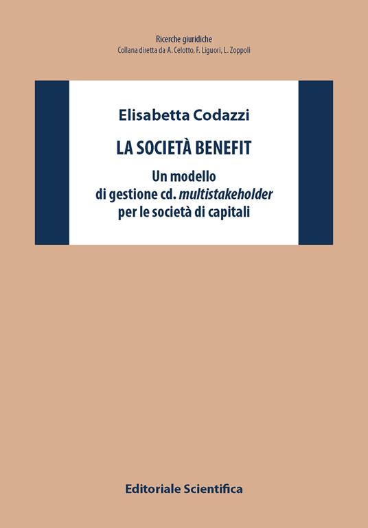 La società benefit. Un modello di gestione cd. multistakeholder per le società di capitali - Elisabetta Codazzi - copertina