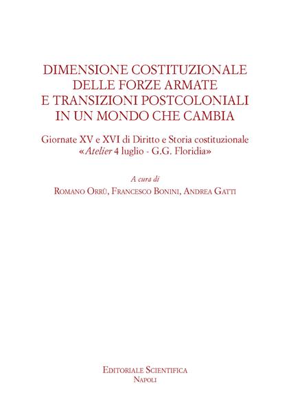 Dimensione costituzionale delle forze armate e transizioni postcoloniali in un mondo che cambia. Giornate XV e XVI di diritto e storia costituzionale «Atelier 4 luglio-G.G.Floridia» - copertina