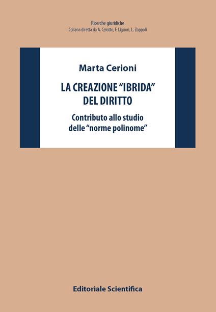 La creazione «ibrida» del diritto. Contributo allo studio delle «norme polinome» - Marta Cerioni - copertina