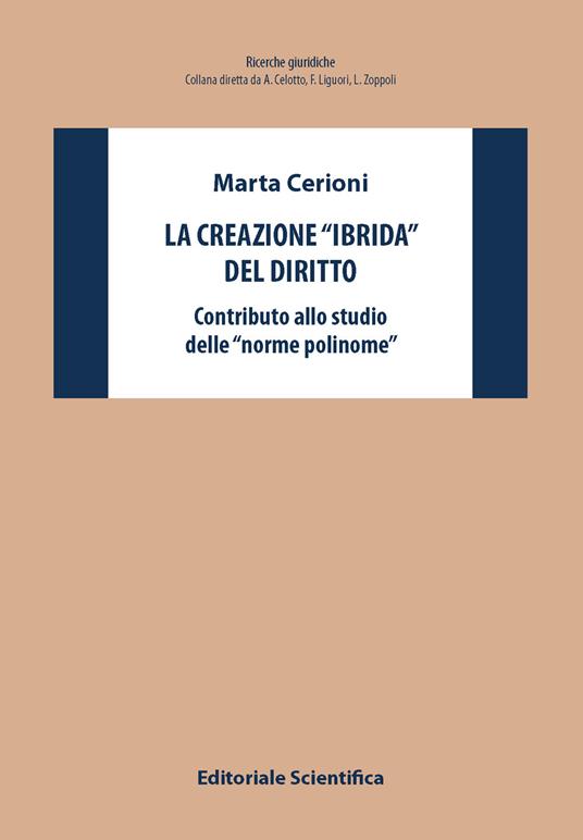 La creazione «ibrida» del diritto. Contributo allo studio delle «norme polinome» - Marta Cerioni - copertina