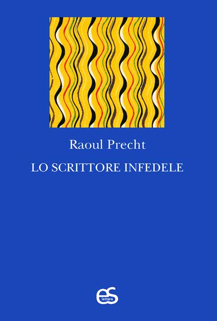 Lo scrittore infedele - Raoul Precht - copertina