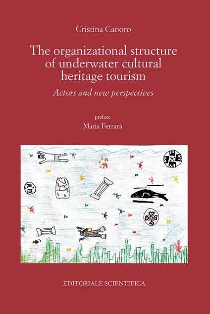 The organizational structure of underwater cultural heritage tourism. Actors and new perspectives - Cristina Canoro - copertina
