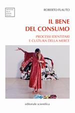 Il bene del consumo. Processi identitari e cultura della merce