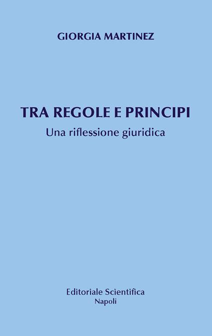 Tra principi e regole. Una riflessione giuridica - Giorgia Martinez - copertina