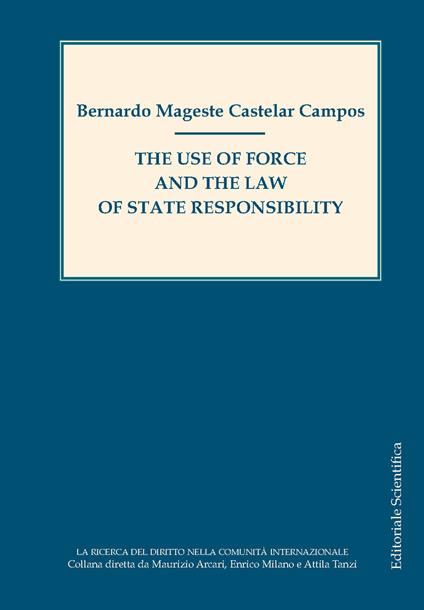 The use of force and the law of state responsability - Bernardo Mageste Castelar Campos - copertina