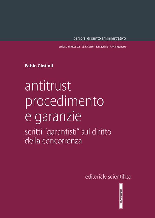 Antitrust procedimento e garanzie. Scritti «garantisti» sul diritto della concorrenza - Fabio Cintioli - copertina