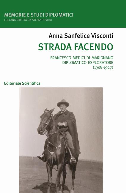 Strada facendo. Francesco Medici di Marignano diplomatico esploratore (1908-1927) - Anna Sanfelice Visconti - copertina