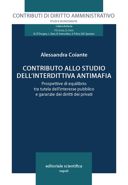 Contributo allo studio dell'interdittiva antimafia. Prospettive di equilibrio tra tutela dell'interesse pubblico e garanzie dei diritti dei privati - Alessandra Coiante - copertina