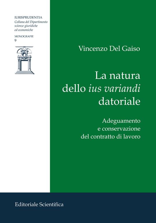 La natura dello ius variandi datoriale. Adeguamento e conservazione del contratto di lavoro - Vincenzo Del Gaiso - copertina