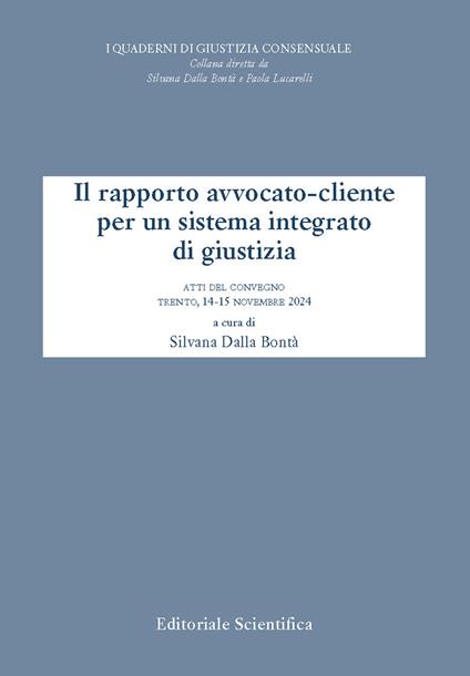 Il rapporto avvocato-cliente per un sistema integrato di giustizia. Atti del convegno, Trento, 14-15 novembre 2024 - copertina