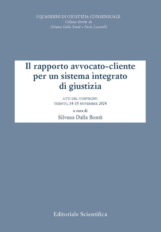 Il rapporto avvocato-cliente per un sistema integrato di giustizia. Atti del convegno, Trento, 14-15 novembre 2024 - copertina