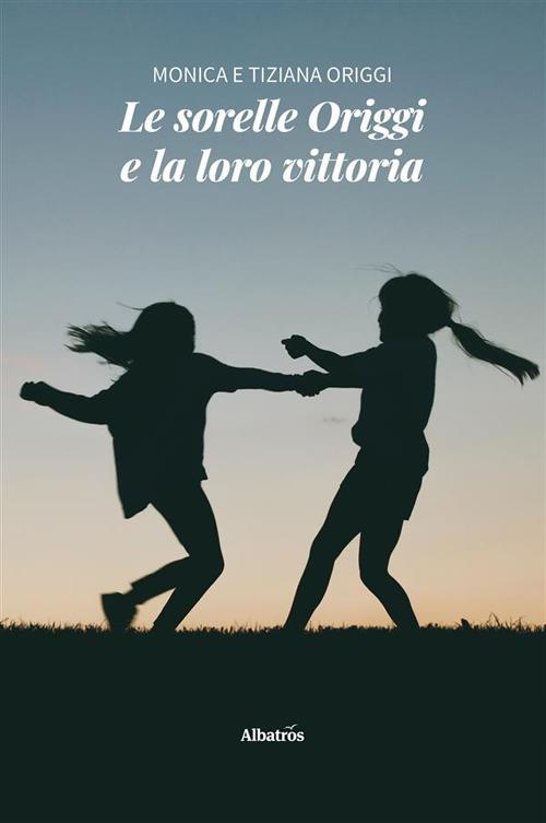 Le sorelle Origgi e la loro vittoria - Monica Origgi,Tiziana Origgi - ebook