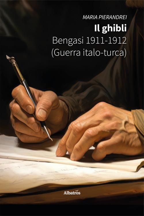 Il ghibli. Bengasi 1911-1912 (Guerra Italo-turca) - Maria Pierandrei - copertina