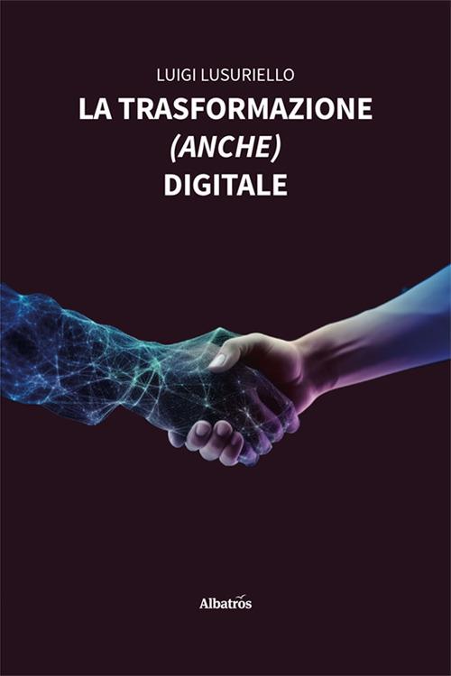 La trasformazione (anche) digitale - Luigi Lusuriello - copertina