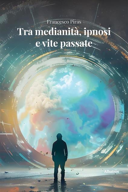 Tra medianità, ipnosi e vite passate - Francesco Piras - ebook