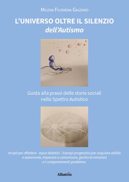 L'universo oltre il silenzio dell'autismo. Guida alla prassi delle storie sociali nello spettro autistico - Filomena Milena Gaudino - copertina