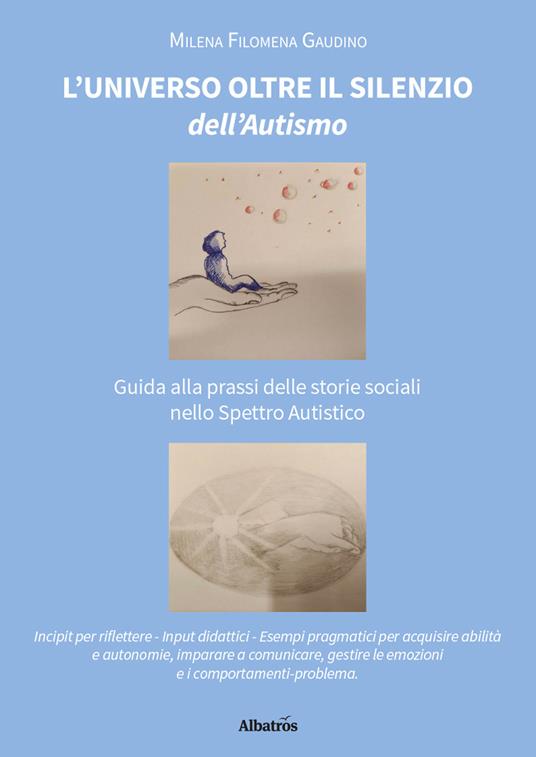 L'universo oltre il silenzio dell'autismo. Guida alla prassi delle storie sociali nello spettro autistico - Filomena Milena Gaudino - copertina