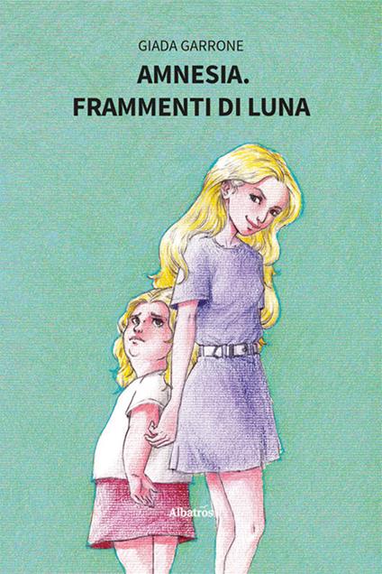 Amnesia. Frammenti di luna - Giada Garrone - copertina
