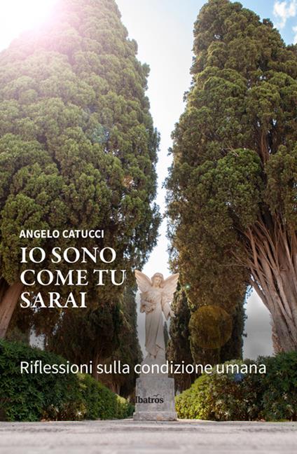 Io sono come tu sarai. Riflessioni sulla condizione umana - Angelo Catucci - ebook