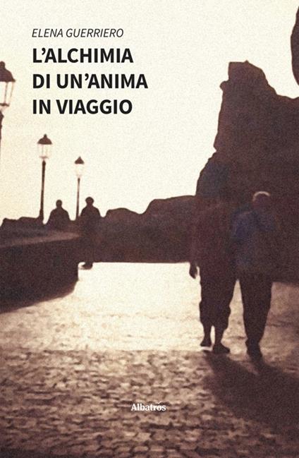 L' alchimia di un'anima in viaggio - Elena Guerriero - ebook