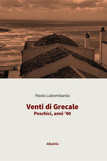 Venti di Grecale. Peschici, anni '40 - Paolo Labombarda - copertina