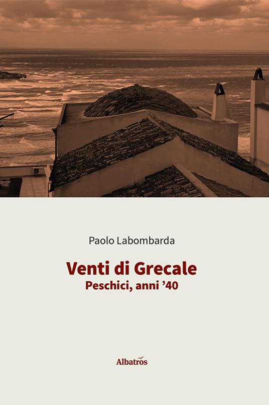 Venti di Grecale. Peschici, anni '40 - Paolo Labombarda - copertina