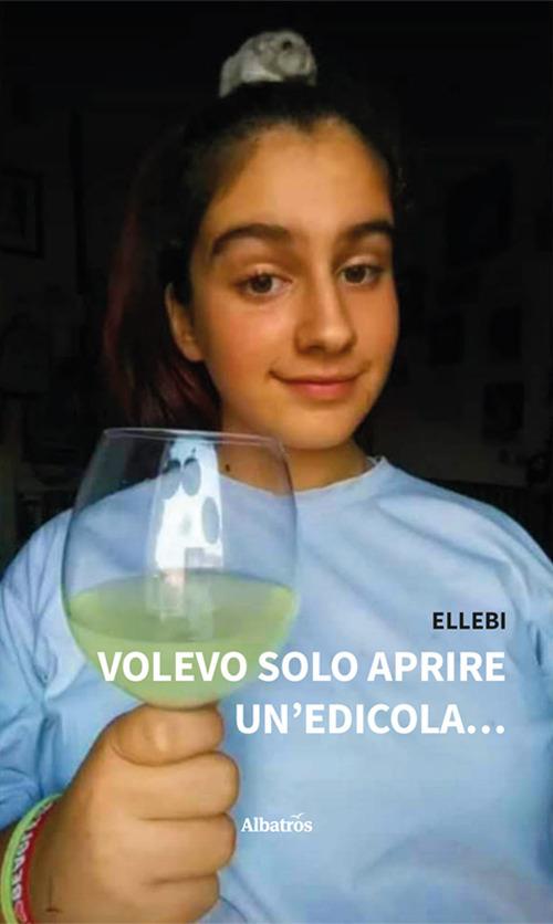 Volevo solo aprire un'edicola... - ElleBi - copertina